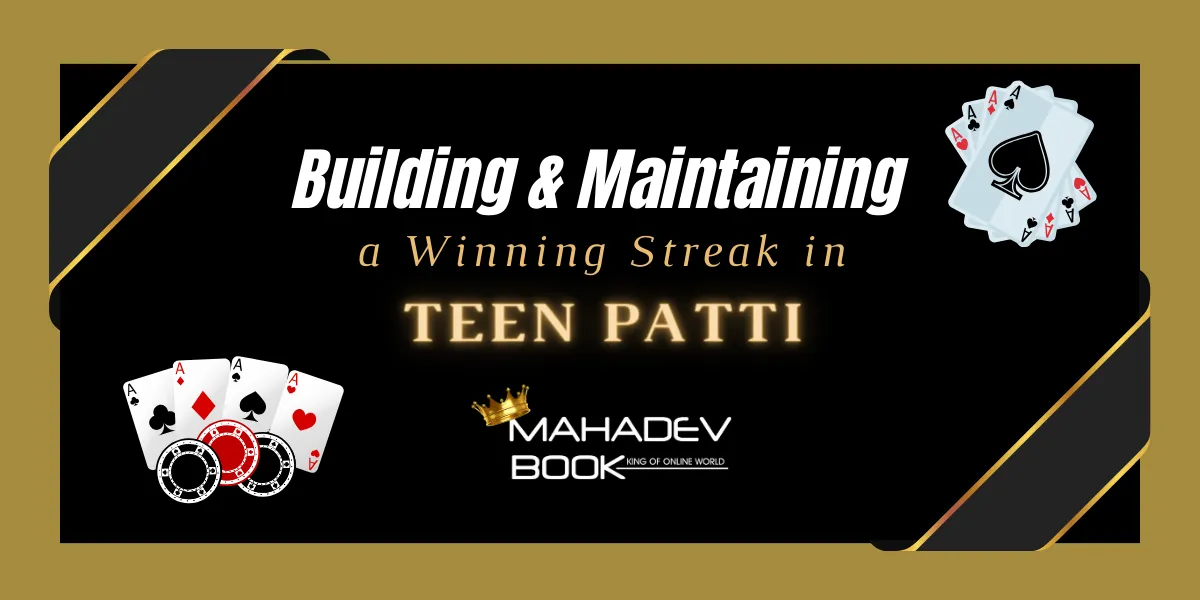 building and maintaining a winning streak in teen patti